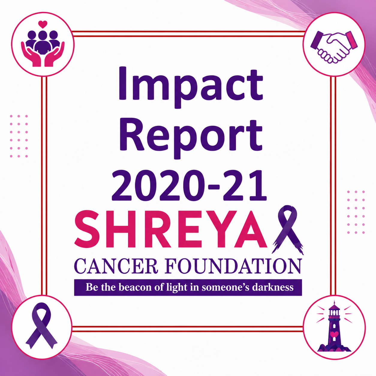 Impact Report 2020-2021 - Shreya Cancer Foundation